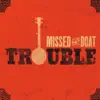 Missed the Boat - Trouble